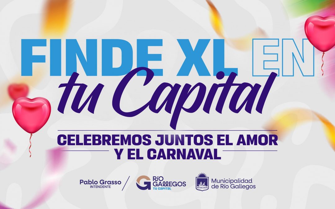 Finde XL en tu capital: Río Gallegos vivirá un fin de semana a puro amor, carnaval y propuestas para toda la familia