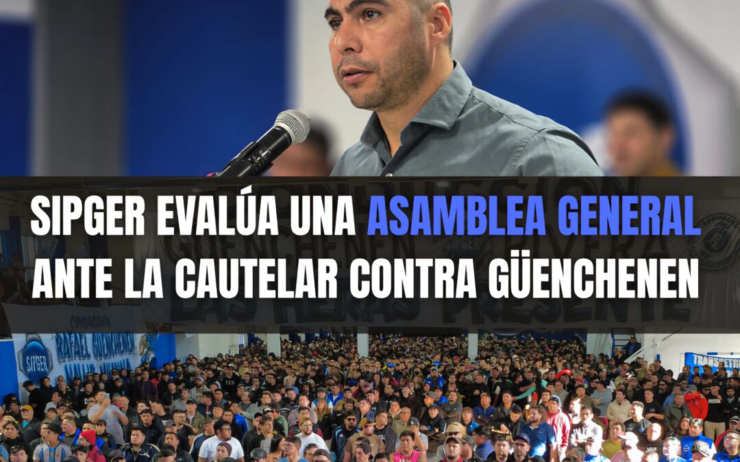 SIPGER EVALÚA UNA ASAMBLEA GENERAL ANTE LA CAUTELAR CONTRA GÜENCHENEN