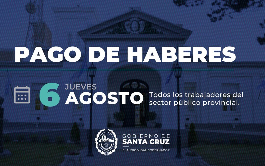 HABERES JULIO: El Gobierno Provincial anunció el pago de haberes para toda la Administración Pública Provincial el próximo 6 de agosto