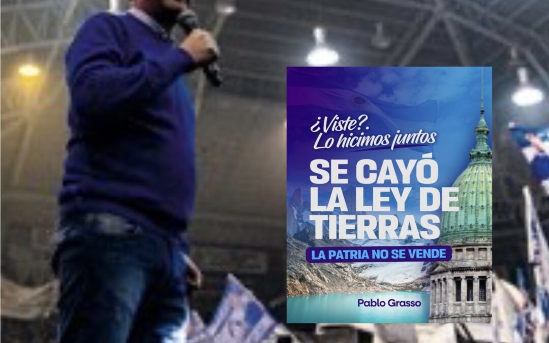 Pablo Grasso celebró el rechazo a la Ley de Tierras: “Viste? Lo hicimos juntos. Se cayó la Ley de Tierras. La Patria no se vende”