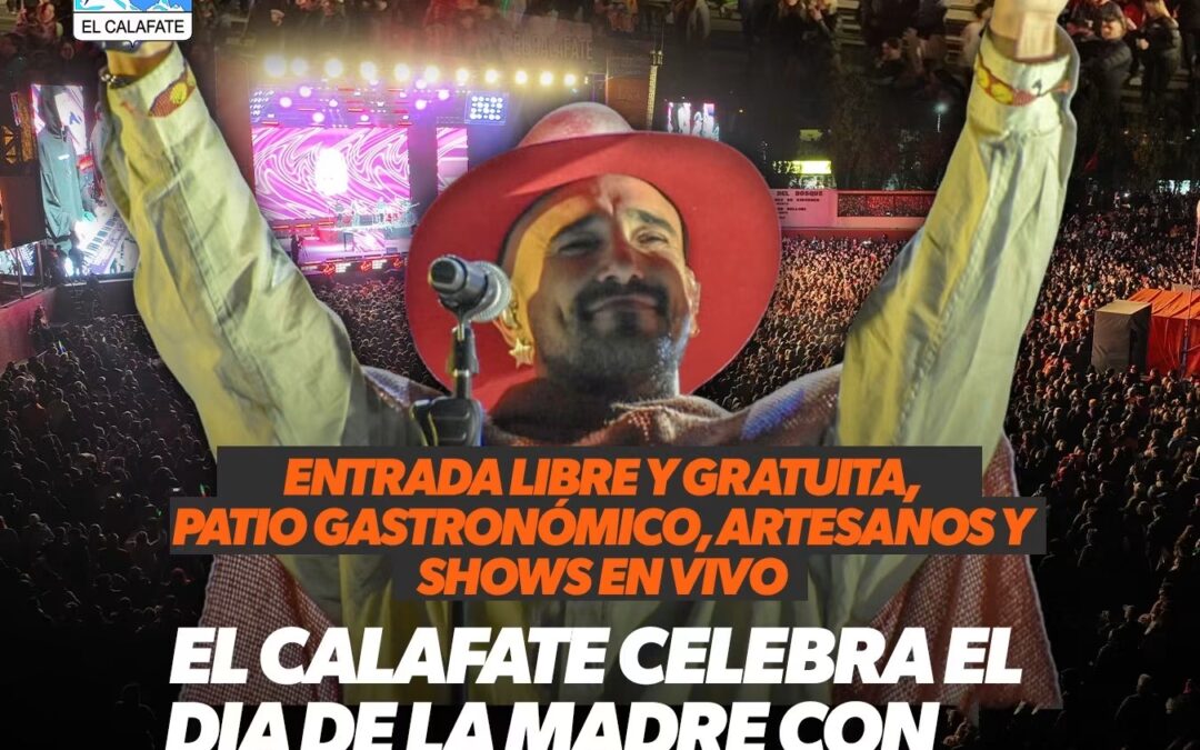 EL CALAFATE CELEBRA ESTE FIN DE SEMANA EL DÍA DE LA MADRE CON ABEL PINTOS